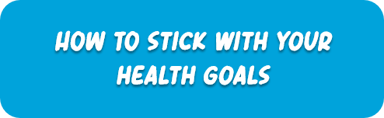HOW TO stick with your health goals-2